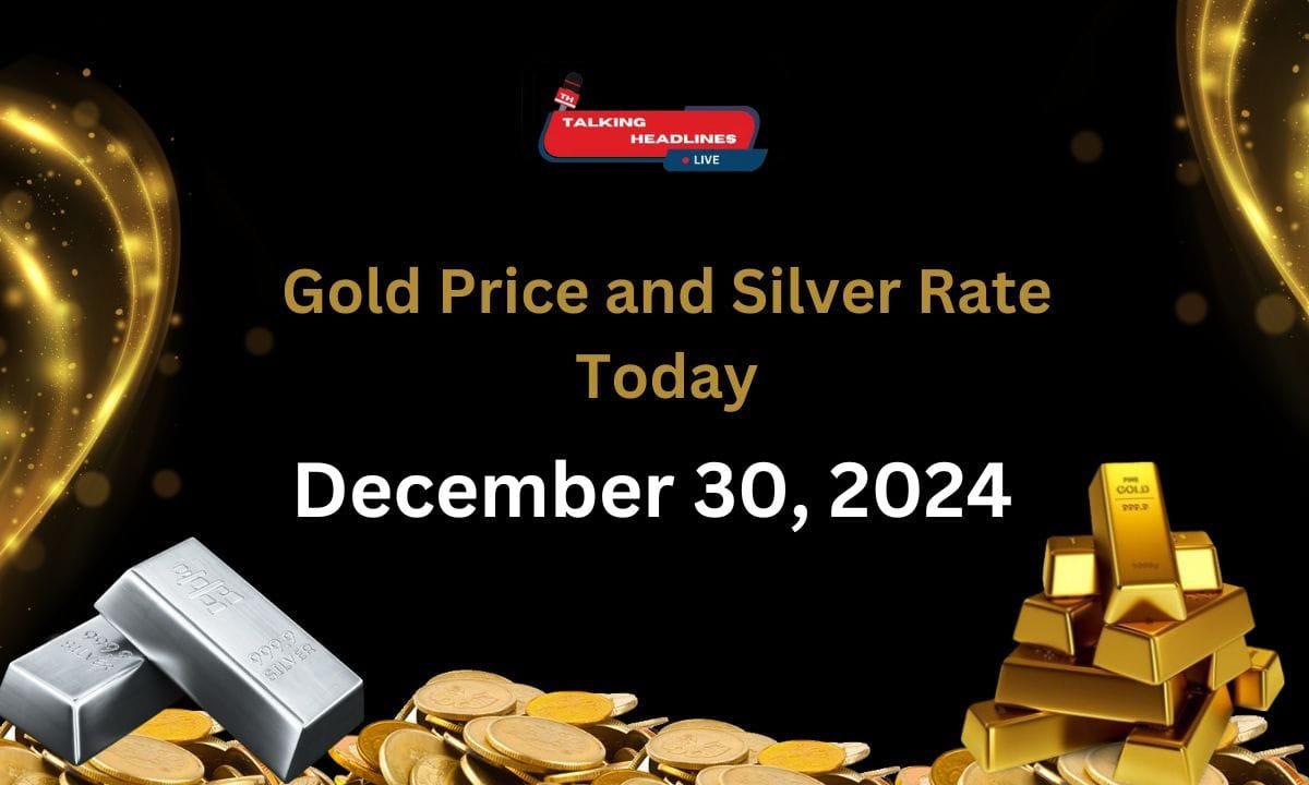 Gold Price and Silver Rate Today, December 30, 2024