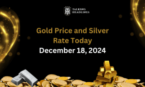 Gold Price and Silver Rate Today, December 18, 2024