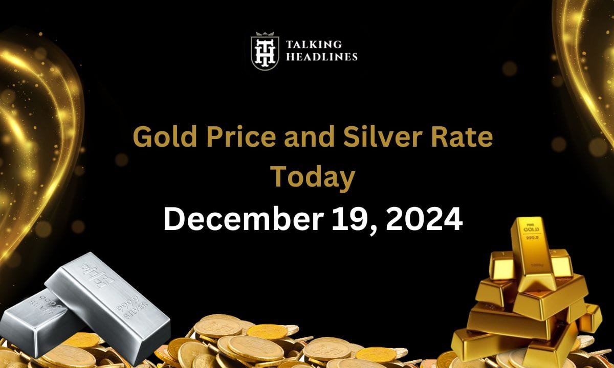 Gold Price and Silver Rate Today, December 19, 2024