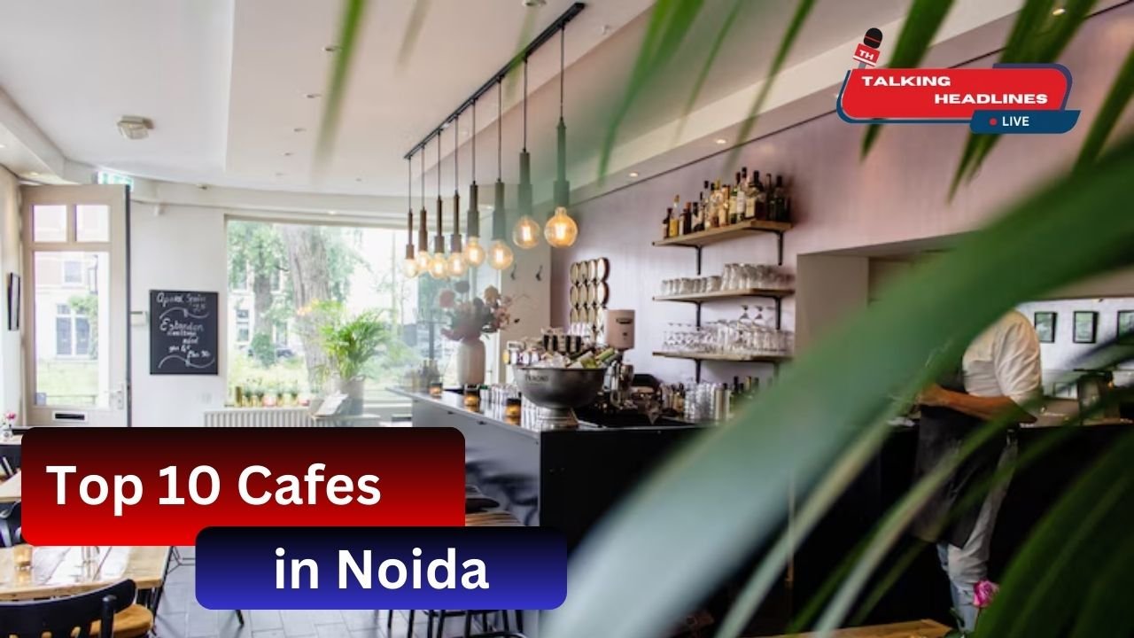 Top 10 Cafes in Noida