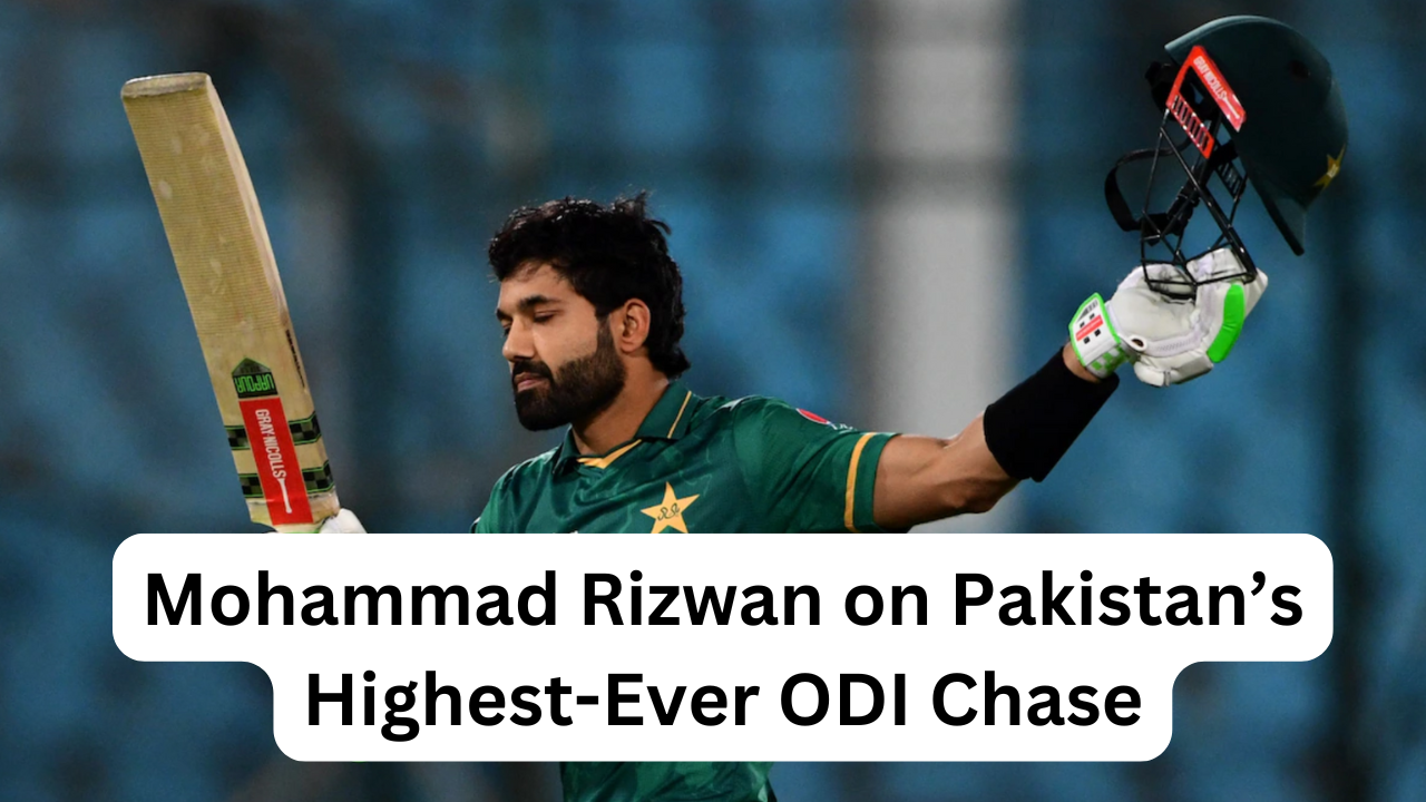 Mohammad Rizwan on Pakistan’s Highest-Ever ODI Chase