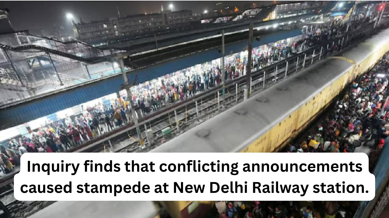 Inquiry finds that conflicting announcements caused stampede at New Delhi Railway station.