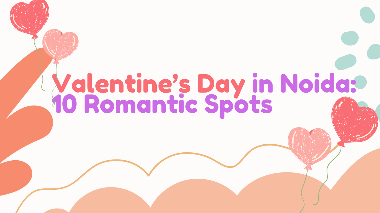 Valentine’s Day in Noida: 10 Romantic Spots