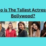 Who is the Tallest Actress in Bollywood?